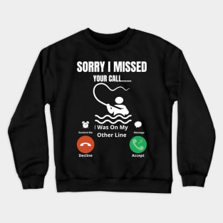 Sorry I missed Your Call I was On The Other Line Fun Fishing Slogan Crewneck Sweatshirt